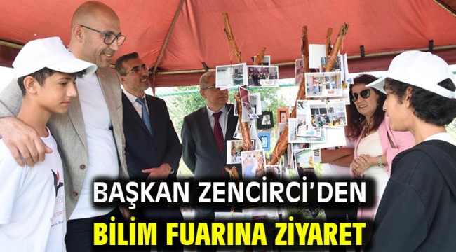 Başkan Zencirci'den bilim fuarına ziyaret