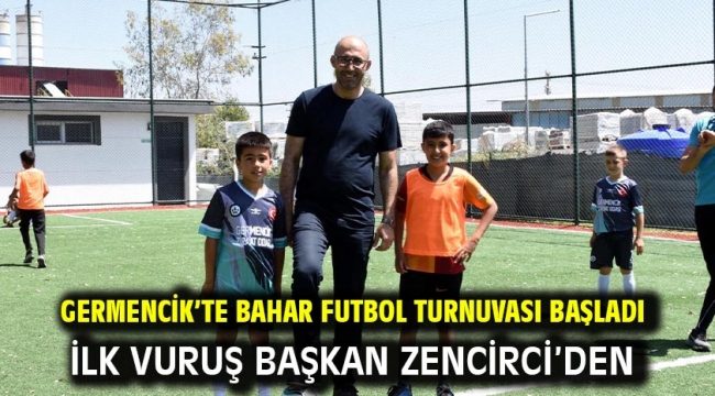 GERMENCİK'TE BAHAR FUTBOL TURNUVASI BAŞLADI İLK VURUŞ BAŞKAN ZENCİRCİ'DEN