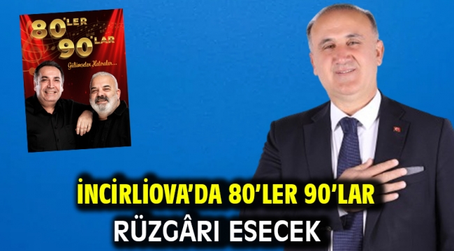 İncirliova'da 80'ler 90'lar rüzgârı esecek 