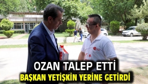 Ozan Talep Etti Başkan Yetişkin Yerine Getirdi