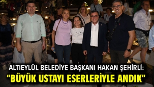 Altıeylül Belediye Başkanı Hakan Şehirli: "Büyük ustayı eserleriyle andık"