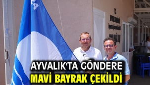 AYVALIK'TA GÖNDERE MAVİ BAYRAK ÇEKİLDİ…