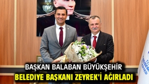 Başkan Balaban Büyükşehir Belediye Başkanı Zeyrek'i Ağırladı