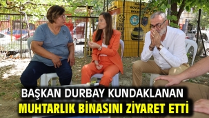 Başkan Durbay Kundaklanan Muhtarlık Binasını Ziyaret Etti 