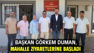 Başkan Görkem Duman, mahalle ziyaretlerine başladı