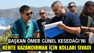 Başkan Ömer Günel Kesedağı'nı Kente Kazandırmak İçin Kolları Sıvadı