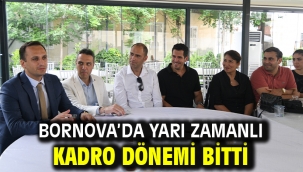 Bornova'da yarı zamanlı kadro dönemi bitti