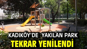 KADIKÖY'DE YAKILAN PARK TEKRAR YENİLENDİ