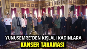 Yunusemre'den Kışlalı Kadınlara Kanser Taraması