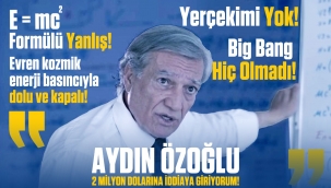Aydın Özoğlu: "Evren kozmik enerji basıncı ile dolu ve kapalı" E = mc² Formülü Yanlış, Big Bang Hiç Olmadı…