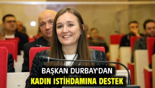 Başkan Durbay'dan Kadın İstihdamına Destek