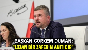 Başkan Görkem Duman: "Lozan bir zaferin anıtıdır"