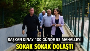 Başkan Kınay 100 günde 58 mahalleyi sokak sokak dolaştı