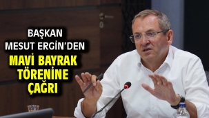Başkan Mesut Ergin'den mavi bayrak törenine çağrı
