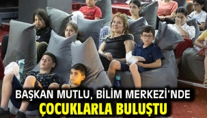 Başkan Mutlu, Bilim Merkezi'nde çocuklarla buluştu