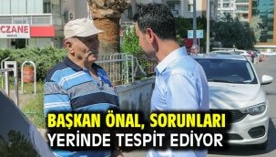 Başkan Önal, sorunları yerinde tespit ediyor
