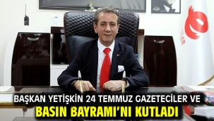 Başkan Yetişkin 24 Temmuz Gazeteciler Ve Basın Bayramı'nı Kutladı