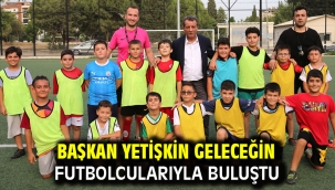 Başkan Yetişkin Geleceğin Futbolcularıyla Buluştu