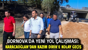 Bornova'da yeni yol çalışması: Karacaoğlan'dan Kazım Dirik'e kolay geçiş