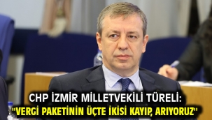 CHP İzmir Milletvekili Türeli: ''Vergi paketinin üçte ikisi kayıp, arıyoruz''