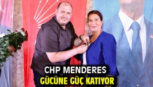 CHP Menderes Gücüne Güç Katıyor