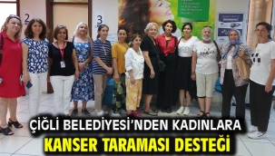 Çiğli Belediyesi'nden Kadınlara Kanser Taraması Desteği