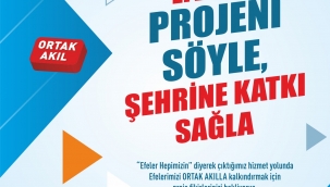 "EFELER'E PROJENİ SÖYLE, ŞEHRİNE KATKI SAĞLA"