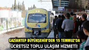 Gaziantep Büyükşehir'den 15 Temmuz'da Ücretsiz Toplu Ulaşım Hizmeti!