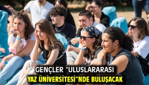 Gençler "Uluslararası Yaz Üniversitesi"nde buluşacak