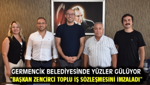GERMENCİK BELEDİYESİNDE YÜZLER GÜLÜYOR "BAŞKAN ZENCİRCİ TOPLU İŞ SÖZLEŞMESİNİ İMZALADI"
