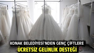 Konak Belediyesi'nden genç çiftlere ücretsiz gelinlik desteği