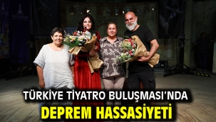 Türkiye Tiyatro Buluşması'nda Deprem Hassasiyeti