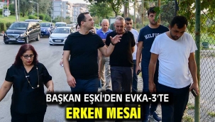 Başkan Eşki'den Evka-3'te erken mesai