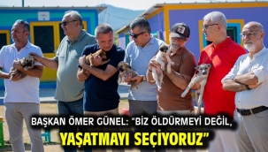 BAŞKAN ÖMER GÜNEL: "BİZ ÖLDÜRMEYİ DEĞİL, YAŞATMAYI SEÇİYORUZ"