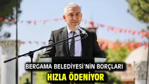 BERGAMA BELEDİYESİ'NİN BORÇLARI HIZLA ÖDENİYOR