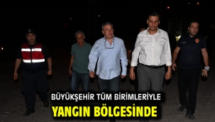 Büyükşehir Tüm Birimleriyle Yangın Bölgesinde