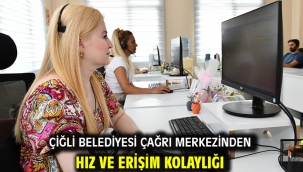 Çiğli Belediyesi Çağrı Merkezinden Hız ve Erişim Kolaylığı