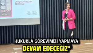 HUKUKLA GÖREVİMİZİ YAPMAYA DEVAM EDECEĞİZ"
