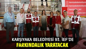 Karşıyaka Belediyesi 93. İEF'de farkındalık yaratacak