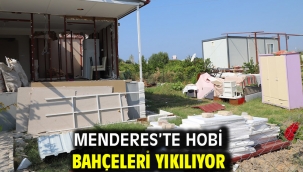 Menderes'te Hobi Bahçeleri Yıkılıyor