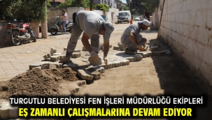 Turgutlu Belediyesi Fen İşleri Müdürlüğü Ekipleri Eş Zamanlı Çalışmalarına Devam Ediyor