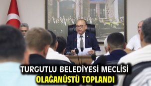 Turgutlu Belediyesi Meclisi Olağanüstü Toplandı