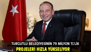 Turgutlu Belediyesinin 79 Milyon TL'lik Projeleri Hızla Yükseliyor