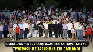 Turgutlu'da 'Bir Kurtuluş Savaşı Destanı Kuva-ı Milliye' Tiyatrosu ile Zaferin İzleri Canlandı