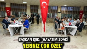 Başkan Işık: "Hayatımızdaki yeriniz çok özel"