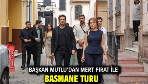 Başkan Mutlu'dan Mert Fırat ile Basmane turu