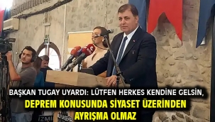 Başkan Tugay uyardı: Lütfen herkes kendine gelsin, deprem konusunda siyaset üzerinden ayrışma olmaz