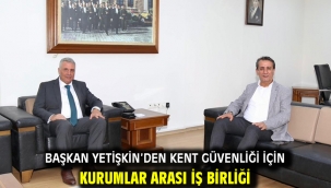 Başkan Yetişkin'den Kent Güvenliği İçin Kurumlar Arası İş Birliği