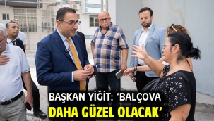 Başkan Yiğit: 'Balçova daha güzel olacak'