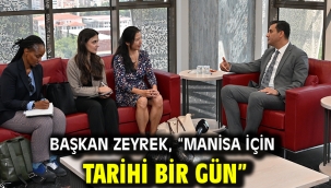 Başkan Zeyrek, "Manisa için tarihi bir gün"